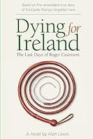 Dying for Ireland: The Last Days of Roger Casement 1533325626 Book Cover