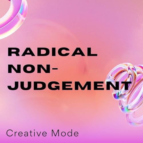 How Practicing Radical Non-Judgement Can Help You Reach Your Goals