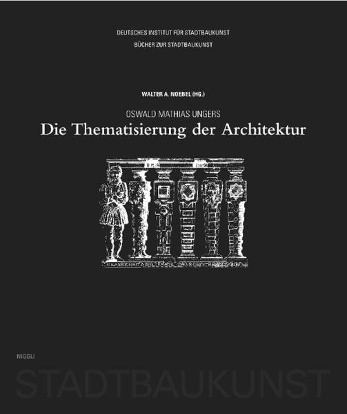 Oswald Mathias Ungers. Die Thematisierung der Architektur (Bücher zur Stadtbaukunst)
