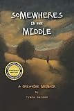 Somewheres in the Middle: A Creative Memoir