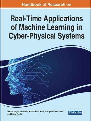 Handbook of Research on Real-Time Applications of Machine Learning in Cyber-Physical Systems (Advances in Computational Intelligence and Robotics)