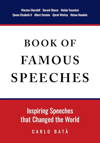 Book of Famous Speeches: Inspiring Speeches That Changed the World (Book of Historical Speeches)