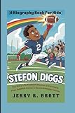 STEFON DIGGS: The Story of a Football Dreamer and Achiever From Sidewalk Games to Record-Breaking Catches (A Biography Book For Kids)