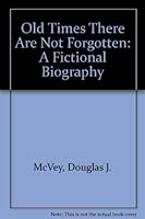 Old Times There Are Not Forgotten: A Fictional Biography 1564742261 Book Cover