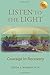 Listen To The Light: Courage In Recovery
