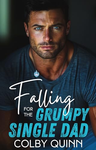 Falling for the Grumpy Single Dad: An Enemy to Lovers Romance