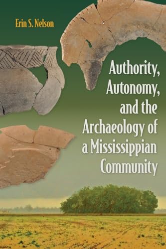 Authority, Autonomy, and the Archaeology of a Mississippian Community (Florida Museum of Natural History: Ripley P. Bullen Series)