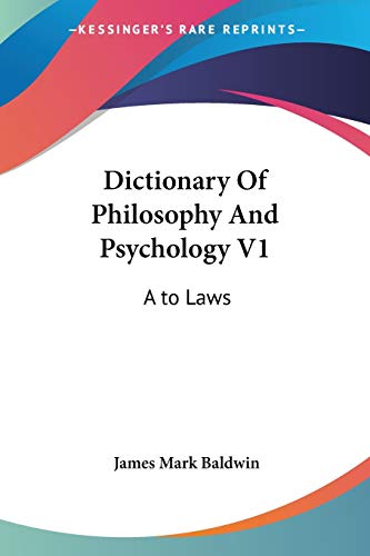Dictionary Of Philosophy And Psychology V1: A to Laws