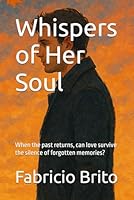 Whispers of Her Soul: When the past returns, can love survive the silence of forgotten memories? B0F6325MK6 Book Cover