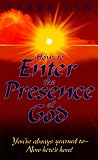 How to Enter the Presence of God: You'Ve Always Yearned To-Now Here's How!