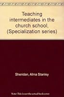 Teaching intermediates in the church school, B00086ZV1E Book Cover