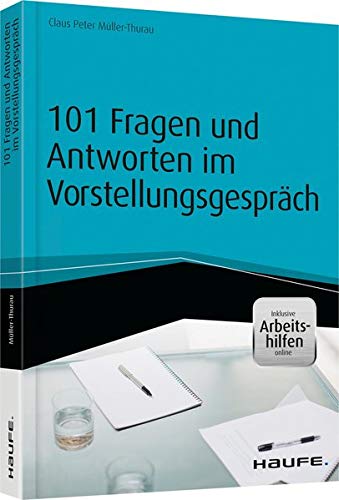 101 Fragen und Antworten im Vorstellungsgespräch - inkl. Arbeitshilfen online (Haufe Fachbuch)