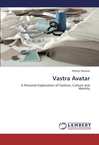 Mihika NawareVastra Avatar: A Personal Exploration of Fashion, Culture and Identity