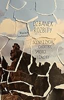 Dzbanek rozbity. Sceny z zycia, choroby, smierci i zaloby 8326841099 Book Cover
