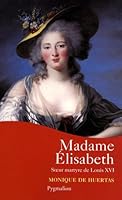 Madame Élisabeth: Soeur martyre de Louis XVI 2756402826 Book Cover