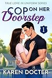 Cop On Her Doorstep (True Love In Uniform Book 1)