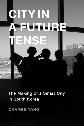 City in a Future Tense: The Making of a Smart City in South Korea...