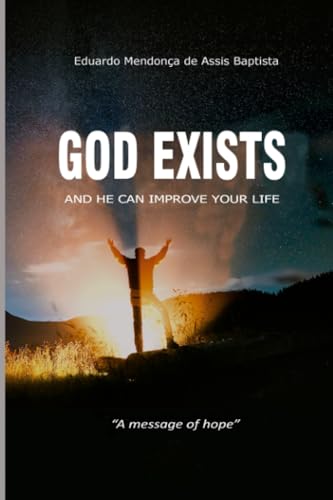 GOD EXISTS, AND HE CAN IMPROVE YOUR LIFE