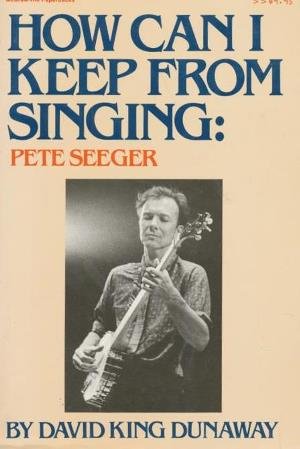 How Can I Keep from Singing: Pete Seeger 0070181519 Book Cover