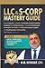LLC & S-Corp Mastery Guide 6-in-1: How to Launch and Scale a Profitable LLC & S-Corp While Reducing Taxes with Legal Strategies, Tax Hacks, Deductions ... Finance & Tax for Small Business Owners)