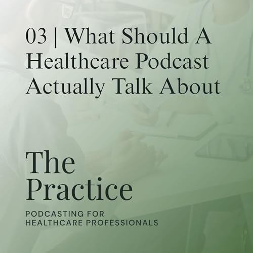 What Should a Healthcare Podcast Actually Talk About