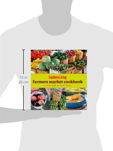 Southern Living Farmers Market Cookbook: A Fresh Look at Local Flavor