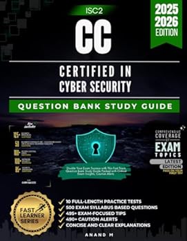 ISC2 CC CERTIFIED IN CYBER SECURITY, QUESTION BANK STUDY GUIDE, 10 FULL-LENGTH PRACTICE TESTS, 500 EXAM SYLLABUS BASED QUESTIONS,495+ EXAM-FOCUSED ... ALERTS, CONCISE AND CLEAR EXPLANATIONS
