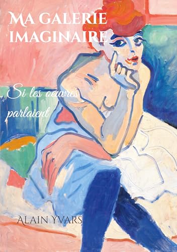 Ma galerie imaginaire: Si les oeuvres parlaient (French Edition)