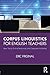 Corpus Linguistics for English Teachers: Tools, Online Resources, and Classroom Activities