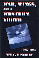 War, Wings, and a Western Youth 1925-1945 1571970096 Book Cover