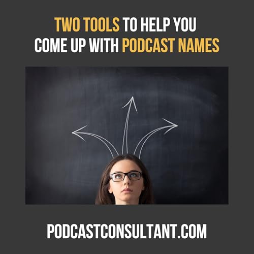 Two Tools To Help Come Up With Podcast Names