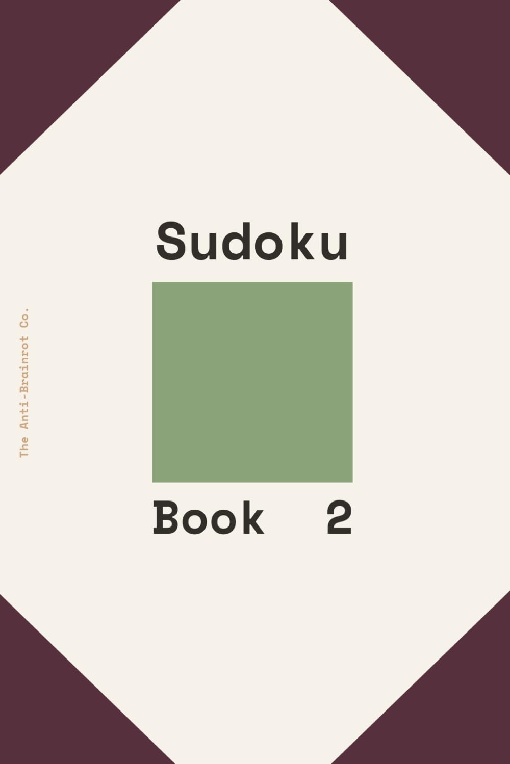 Anti-Brainrot Sudoku Book 2: 50+ Medium Puzzles for Focus & Flow: A Minimalist Logic Challenge for Digital Detox, Improved Attention Span, and Mental Clarity. (Anti-Brainrot Series)