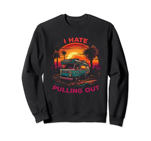 I Hate Pulling Out - Remolque de camping retro divertido Sudadera