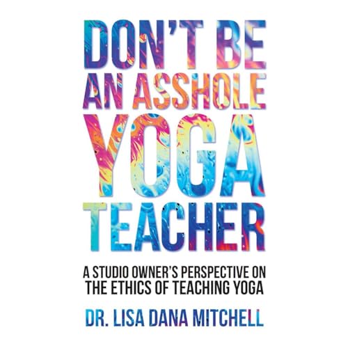 Don't Be an Asshole Yoga Teacher Audiolibro Por Dr. Lisa Mitchell arte de portada