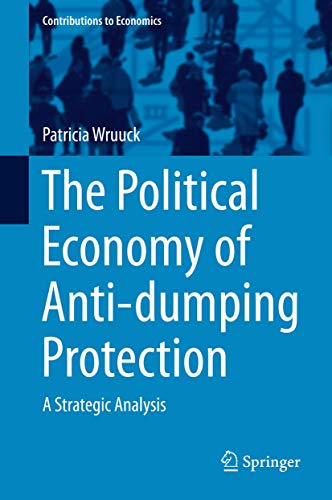 The Political Economy of Anti-dumping Protection: A Strategic Analysis (Contributions to Economics)