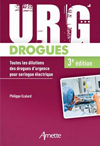 Télécharger Urg' Drogues: Toutes les dilutions des drogues d'urgence pour seringue électrique. Médecins et IDE PDF Ebook En Ligne