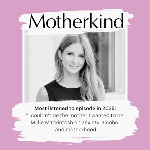 Page de couverture de Most listened to episode in 2025: "I couldn't be the mother I wanted to be" Millie Mackintosh on anxiety, alcohol and motherhood