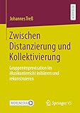 Zwischen Distanzierung und Kollektivierung: Gruppenimprovisation im Musikunterricht initiieren und rekonstruieren