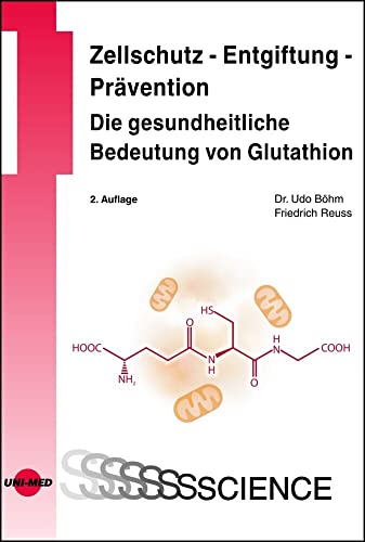 Preisvergleich Produktbild Zellschutz - Entgiftung - Prävention: Die gesundheitliche Bedeutung von Glutathion (UNI-MED Science)