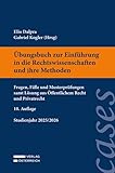 Übungsbuch zur Einführung in die Rechtswissenschaften und ihre Methoden: Fragen, Fälle und Musterprüfungen samt Lösung aus Öffentlichem Recht und Privatrecht