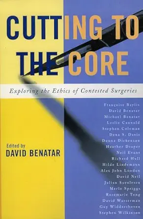 Cutting to the Core: Exploring the Ethics of Contested Surgeries Cutting to the Core: Exploring the Ethics of Contested Surgeries book cover