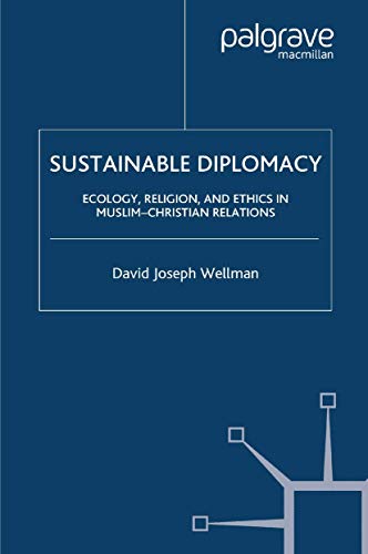 Sustainable Diplomacy: Ecology, Religion and Ethics in Muslim-Christian Relations (Culture and Religion in International Relations (Hardcover))