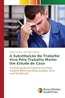 A Substituicao Do Trabalho Vivo Pelo Trabalho Morto: Um Estudo de Caso 3841702635 Book Cover