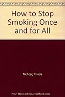How to Stop Smoking Once and for All 0879491736 Book Cover