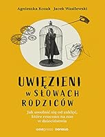 Uwiezieni w slowach rodzicow. Jak uwolnic sie od zaklec, ktore rzucono na nas w dziecinstwie 8328385287 Book Cover