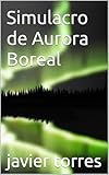  Simulacro de Aurora Boreal (Spanish Edition)