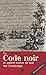 Le Code noir: Et autres textes de lois sur l'esclavage (French Edition)