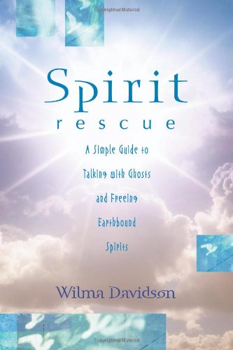 Spirit Rescue Spirit Rescue: A Simple Guide to Talking with Ghosts and Freeing ...