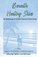 Beneath Healing Skies: An Anthology of the Best Naturist Fiction Stories (Naturist Fiction for MSF) B0D7WG5WNP Book Cover