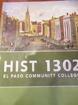 HIST 1302. El Paso Community College. from American History: A Survey Vol II 13th ED